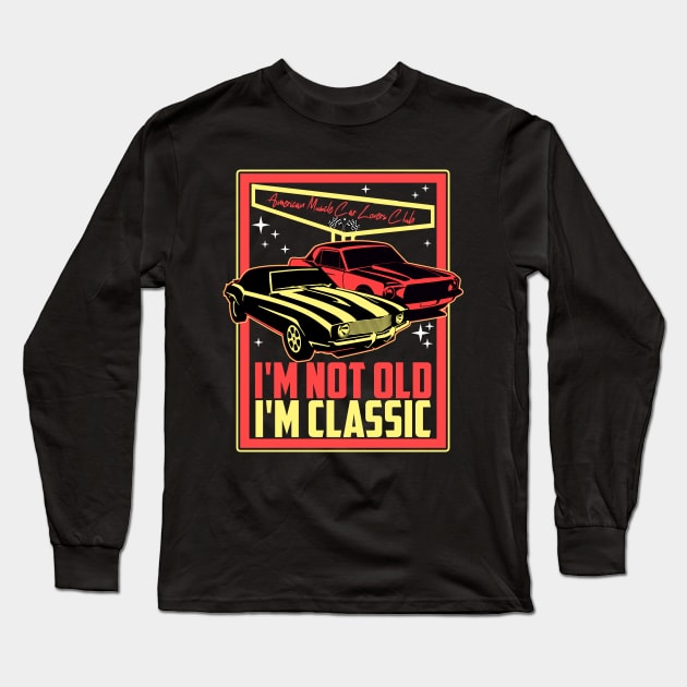 I'm Not Old I'm Classic Funny Car Quote Retro Vintage Car Long Sleeve T-Shirt by artbooming